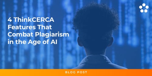 4 ThinkCERCA Features That Combat Plagiarism in the Age of AI