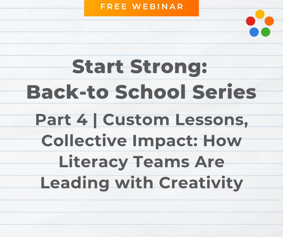Start Strong: Back-to School Series Part 4 | Custom Lessons, Collective Impact: How Literacy Teams Are Leading with Creativity