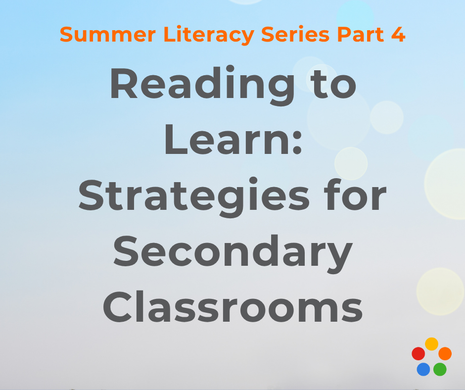 Summer Literacy Series Part 4: Reading to Learn: Strategies for Secondary Classrooms