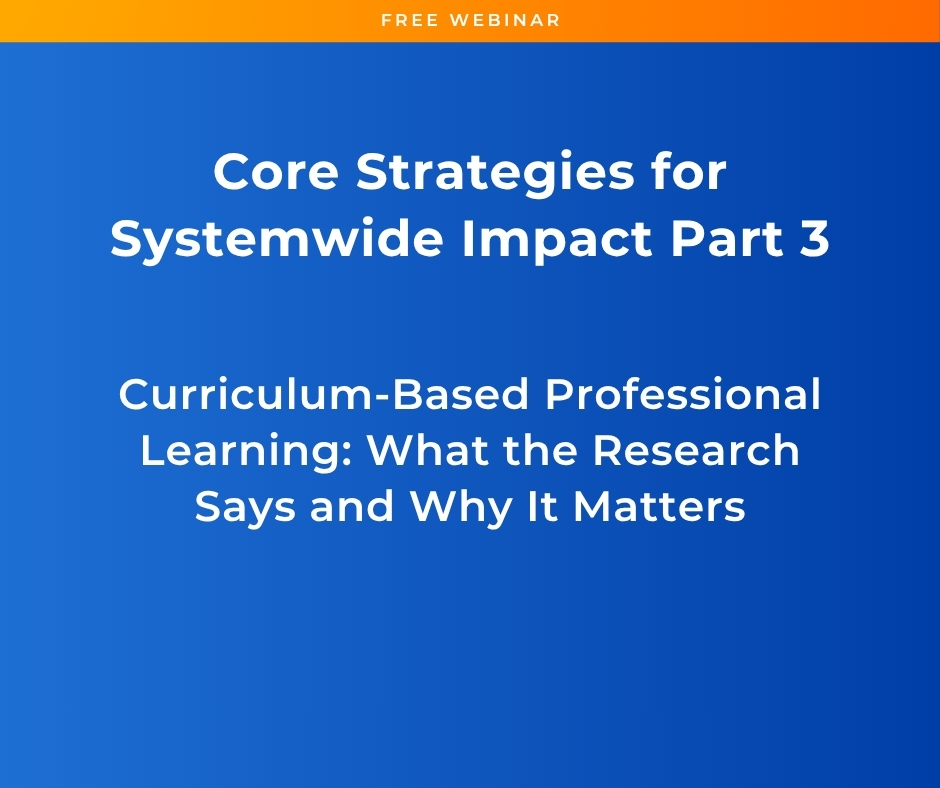 Part 3 Core Strategies for Systemwide Impact | Curriculum-Based Professional Learning: What the Research Says and Why It Matters
